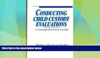 Big Deals  Conducting Child Custody Evaluations: A Comprehensive Guide  Full Read Most Wanted