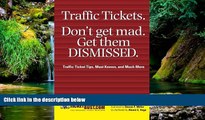 READ FULL  Traffic Tickets. Don t Get Mad.  Get Them Dismissed.: Traffic Ticket Tips, Must Knows,