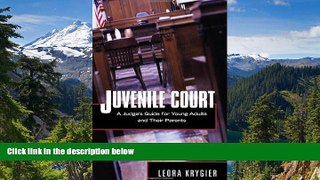 Full [PDF]  Juvenile Court: A Judge s Guide for Young Adults and Their Parents  READ Ebook Online