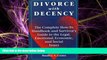 Big Deals  Divorce With Decency: The Complete How-To Handbook and Survivor s Guide to the Legal,