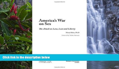 READ NOW  America s War on Sex: The Attack on Law, Lust, and Liberty (Sex, Love, and Psychology)