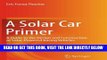[EBOOK] DOWNLOAD A Solar Car Primer: A Guide to the Design and Construction of Solar-Powered