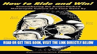 [READ] EBOOK How to Ride and Win: Remembering the Action-Packed Motorcycle Culture of a Time Gone