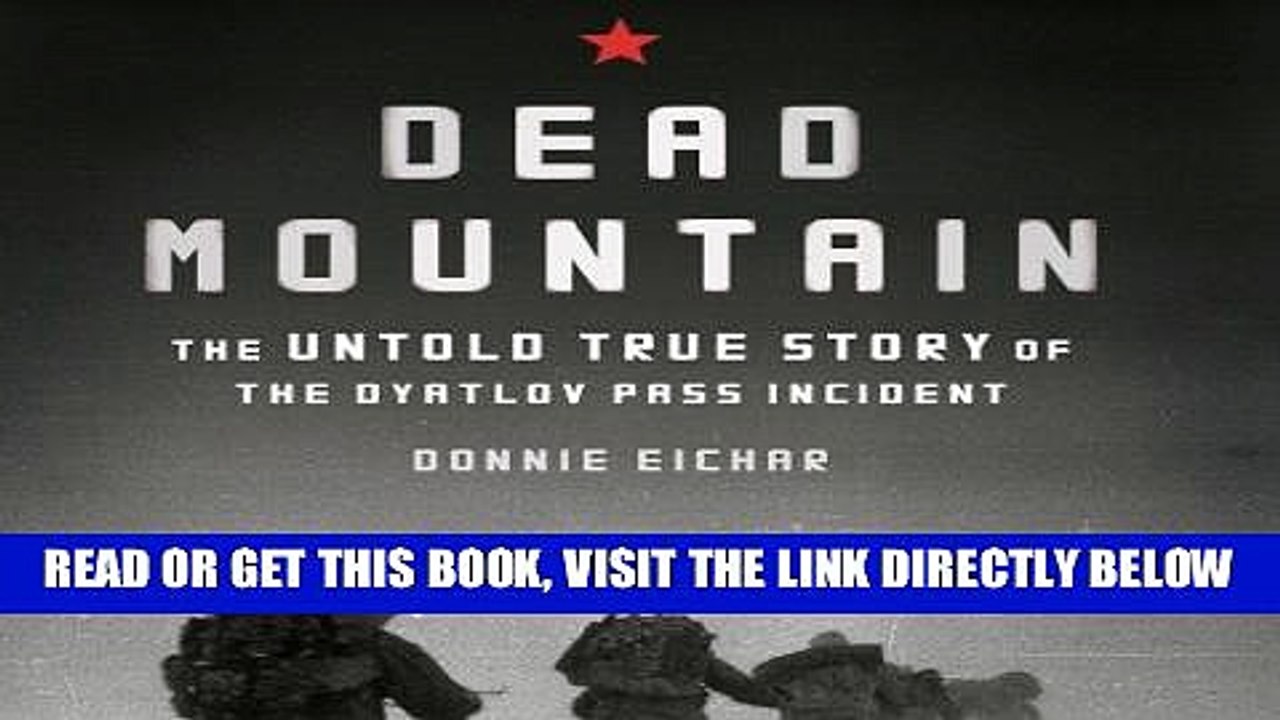[EBOOK] DOWNLOAD Dead Mountain: The Untold True Story of the Dyatlov Pass Incident READ NOW