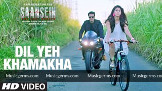 DIL YEH KHAMAKHA Video Song _ SAANSEIN _ Rajneesh Duggal, Sonarika Bhadoria_HIGH