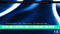Ebook Women in Sports Coaching (Routledge Research in Sports Coaching) Free Read
