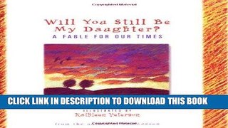 Best Seller Will You Still be My Daughter?: A Fable for Our Times (Fable for Our Times, 3) Free Read