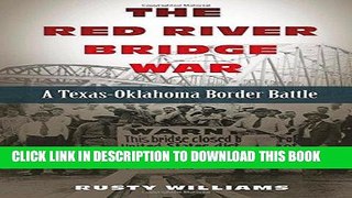 Ebook The Red River Bridge War: A Texas-Oklahoma Border Battle (Red River Valley Books, sponsored