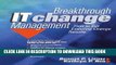 [PDF] Breakthrough IT Change Management: How to Get Enduring Results in the Real World Full