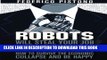 [PDF] Robots Will Steal Your Job, But That s OK: how to survive the economic collapse and be happy