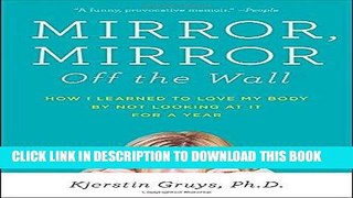 [PDF] Mirror, Mirror Off the Wall: How I Learned to Love My Body by Not Looking at It for a Year