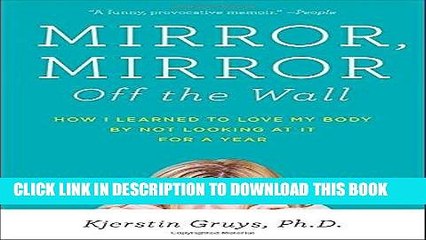 [PDF] Mirror, Mirror Off the Wall: How I Learned to Love My Body by Not Looking at It for a Year