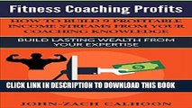 [FREE] EBOOK Fitness Coaching Profits: How To Build 9 Profitable Income Streams From Your Coaching