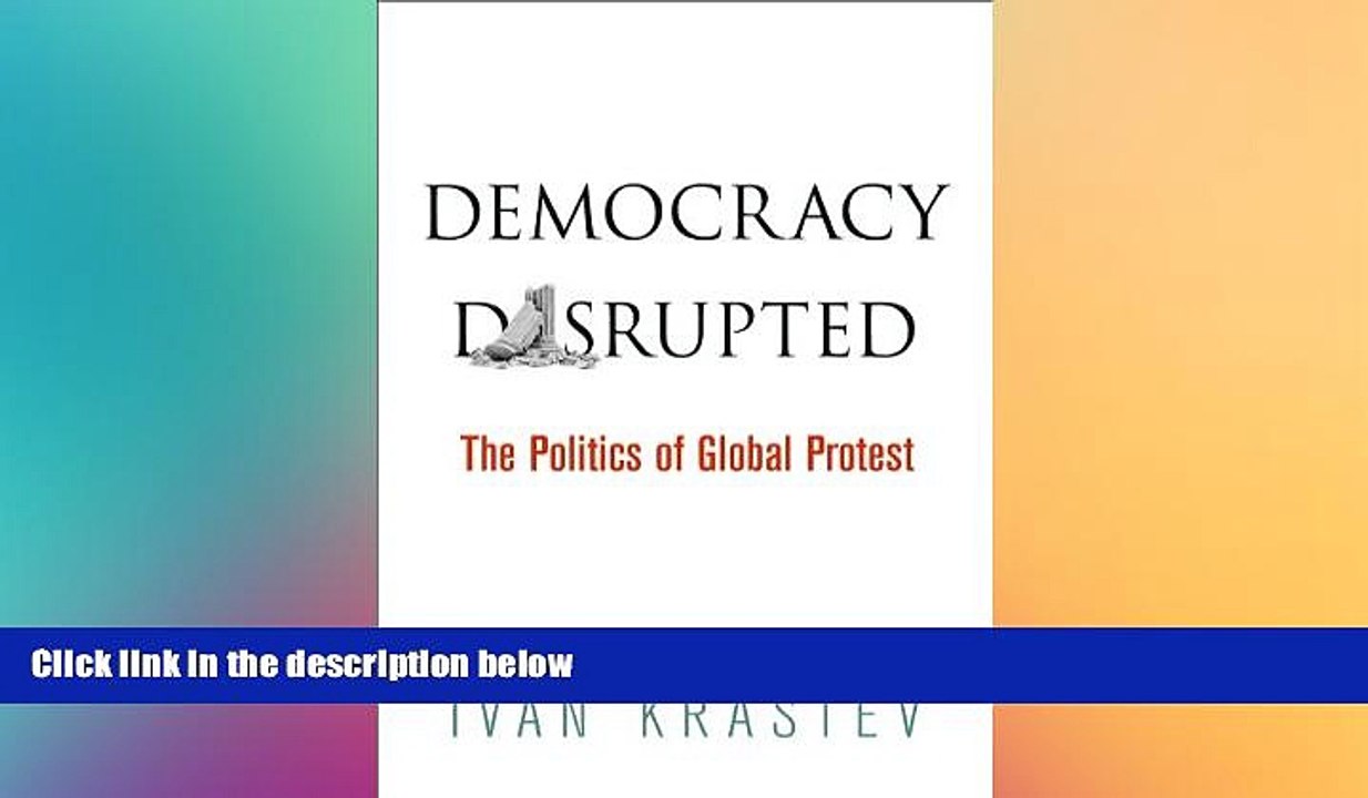 READ FULL  Democracy Disrupted: The Politics of Global Protest  READ Ebook Full Ebook