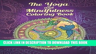 [FREE] EBOOK The Yoga and Mindfulness Coloring Book: Achieve Inner Peace through Art Therapy (Yoga