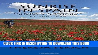 [READ] EBOOK Sunrise in Spain: Finding the Good Life Hiking the Camino de Santiago BEST COLLECTION