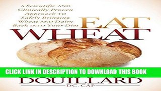 [FREE] EBOOK Eat Wheat: A Scientific and Clinically-Proven Approach to Safely Bringing Wheat and