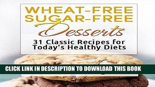 [READ] EBOOK Wheat-Free Sugar-Free Desserts: 31 Classic Recipes for Today s Healthy Diets BEST