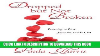 [PDF] Dropped But Not Broken: Learning to Love from the Inside Out Full Online