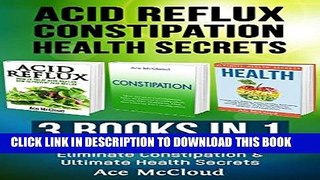 [READ] EBOOK Acid reflux: Constipation: Health Secrets: 3 Books in 1: Stop The Burning From Acid