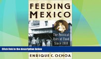 Big Deals  Feeding Mexico: The Political Uses of Food since 1910  Full Read Best Seller