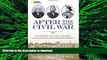 READ THE NEW BOOK After the Civil War: The Heroes, Villains, Soldiers, and Civilians Who Changed