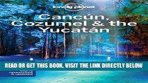 [READ] EBOOK Lonely Planet Cancun, Cozumel   the Yucatan (Travel Guide) ONLINE COLLECTION