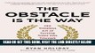 [READ] EBOOK The Obstacle Is the Way: The Timeless Art of Turning Trials into Triumph ONLINE