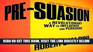 [READ] EBOOK Pre-Suasion: A Revolutionary Way to Influence and Persuade ONLINE COLLECTION