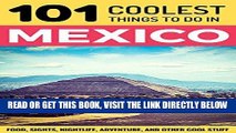 [FREE] EBOOK Mexico: Mexico Travel Guide: 101 Coolest Things to Do in Mexico (Mexico City,