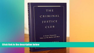 READ FULL  The Criminal Justice Club: A Career Prosecutor Takes on the Media--and More  Premium