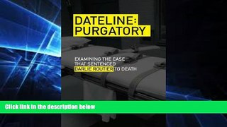 Full [PDF]  Dateline Purgatory: Examining the Case that Sentenced Darlie Routier to Death  READ