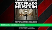 READ PDF A Survival Guide to the Prado Museum: A guide to the Prado Museum for everyone, even if