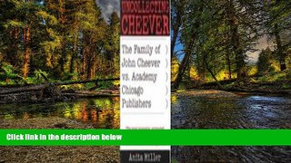 READ FULL  Uncollecting Cheever: The Family of John Cheever vs. Academy Chicago Publishers  READ