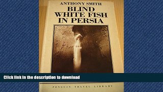 FAVORITE BOOK  Blind White Fish in Persia (Penguin Travel Library) FULL ONLINE