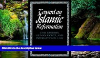 Must Have  Toward An Islamic Reformation: Civil Liberties, Human Rights, and International Law