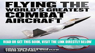[FREE] EBOOK Flying the World s Greatest Combat Aircraft: First-Hand Accounts from the Pilots Who