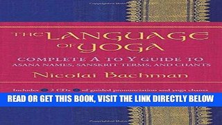 Read Now The Language of Yoga: Complete A to Y Guide to Asana Names, Sanskrit Terms, and Chants