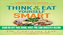 Read Now Think and Eat Yourself Smart: A Neuroscientific Approach to a Sharper Mind and Healthier