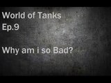 World of Tanks Ep.9 Why am I so Bad?