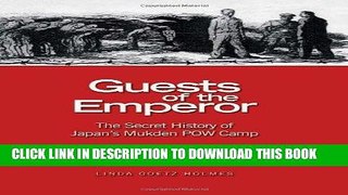 Read Now Guests of the Emperor: The Secret History of Japan s Mukden POW Camp Download Online