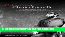 Read Now Calamity at Chancellorsville: The Wounding and Death of Confederate General Stonewall