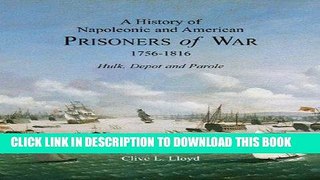 Read Now A History of Napoleonic and American Prisoners of War 1756-1816: Hulk, Depot and Parole