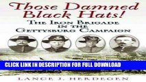 Read Now Those Damned Black Hats!: The Iron Brigade in the Gettysburg Campaign Download Book