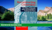 READ FULL  Reconstructing Citizenship: The Politics of Nationality Reform and Immigration in