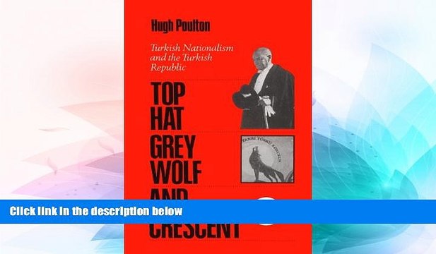 READ FULL The Top Hat, the Grey Wolf, and the Crescent: Turkish Nationalism and the Turkish