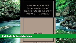 Books to Read  The Politics of the Independence of Kenya (Contemporary History in Context)  Full
