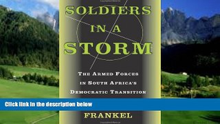 Big Deals  Soldiers In A Storm: The Armed Forces In South Africa s Democratic Transition  Full
