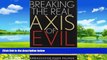 Big Deals  Breaking the Real Axis of Evil: How to Oust the World s Last Dictators by 2025  Full