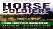 Read Now Horse Soldiers: The Extraordinary Story of a Band of US Soldiers Who Rode to Victory in